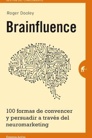 Brainfluence: 100 formas de convencer y persuadir a tráves del neuromarketimg de Roger Dooley