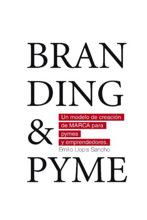 Branding & Pyme. Un modelo de creación de marca para pymes y emprendedores de Emilio Llopis