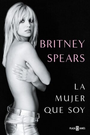 Britney Spears: La Mujer Que Soy de Britney Spears
