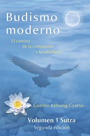 Budismo Moderno: El camino de la compasión y la sabiduría Vol. 1 de Gueshe Kelsang Gyatso