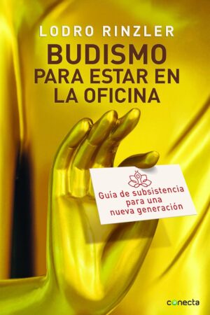 Budismo para estar en la oficina: Guía de subsistencia para una nueva generación de Lodro Rinzler