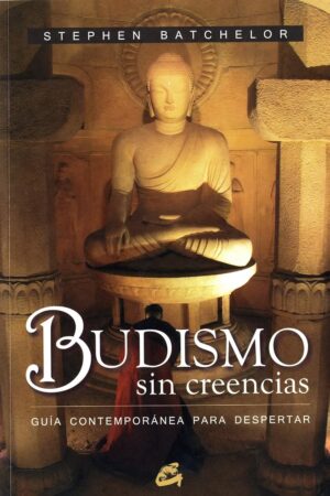 Budismo sin creencias: Guía contemporánea para despertar de Stephen Batchelor
