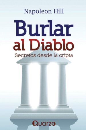 Burlar al Diablo. Secretos desde la Cripta de Napoleon Hill