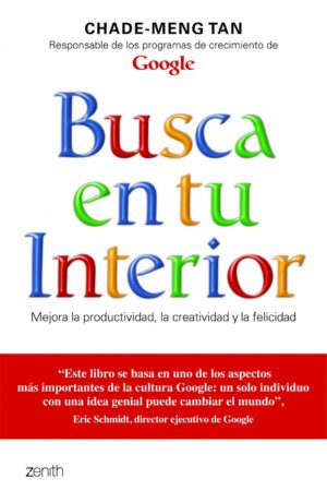 Busca en tu interior: mejora la productividad, la creatividad y la felicidad de Chade-Meng Tan