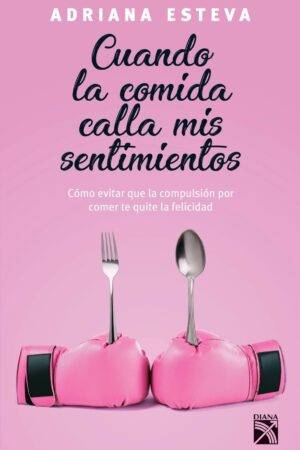 Cuando la comida calla mis sentimientos de Adriana Esteva
