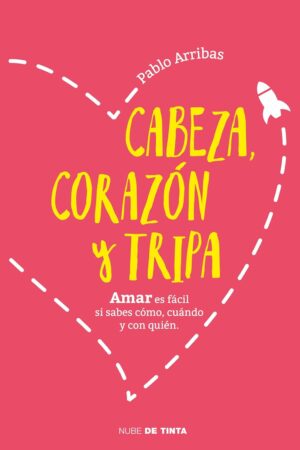 Cabeza, corazón y tripa: Amar es fácil si sabes cómo, cuándo y con quién de Pablo Arribas