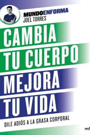 Cambia tu cuerpo, mejora tu vida: Dile adiós a la grasa corporal de Joel Torres Mundoenforma