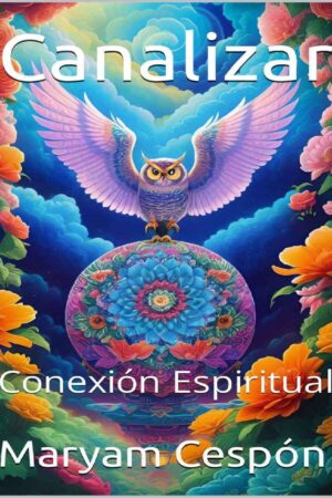 Canalizar: Conexión espiritual de Maryam Cespón