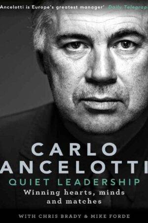 Quiet Leadership: Winning Hearts, Minds and Matches by Carlo Ancelotti