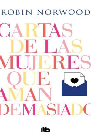 Cartas de las mujeres que aman demasiado de Robin Norwood