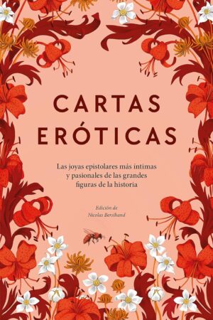 Cartas eróticas. Las joyas epistolares más íntimas y pasionales de las grandes figuras de la historia de Nicolas Bersihand