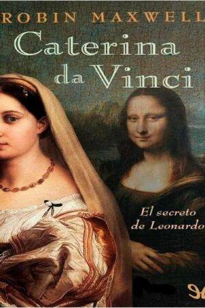 Caterina da Vinci: El Secreto de Leonardo de Robin Maxwell