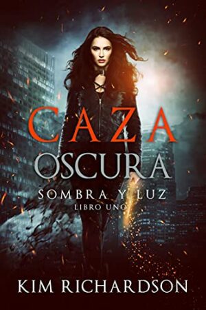Caza Oscura: Sombra y Luz. Libro 1 de Kim Richardson