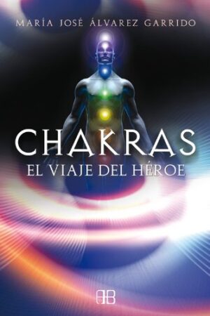 Chakras: el viaje del héroe de María José Álvarez Garrido