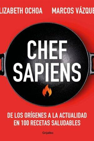 Chef sapiens: De los orígenes a la actualidad en 100 recetas saludables de Marcos Vázquez