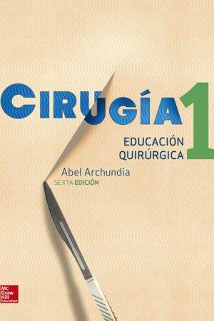 Cirugía 1. Educación Quirúrgica de Abel Archundia