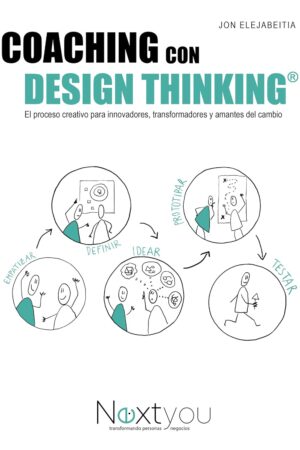 Coaching con Design Thinking: El proceso creativo para innovadores, transformadores y amantes del cambio de Jon Elejabeitia