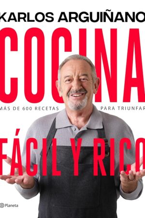 Cocina fácil y rico: más de 600 recetas para triunfar de Karlos Arguinano