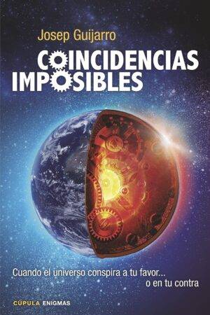Coincidencias imposibles: Cuando el universo conspira a tu favor... o en tu contra de Josep Guijarro