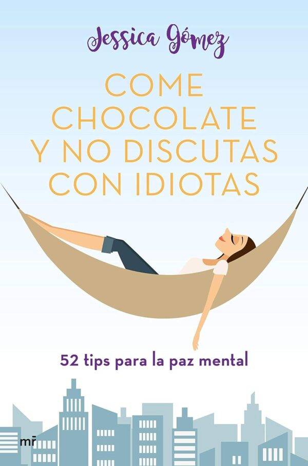 Come chocolate y no discutas con idiotas: 52 tips para la paz mentalde Jessica Gómez