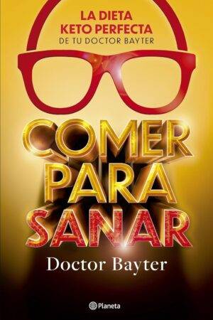 Comer para sanar: La dieta Keto perfecta de Doctor Bayter