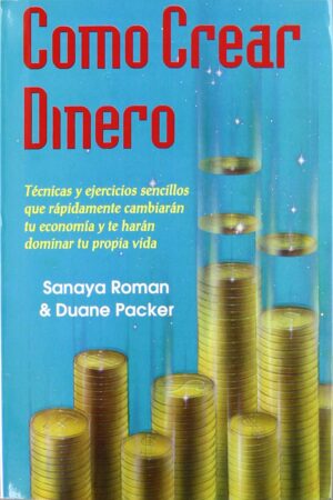 Cómo Crear Dinero: Técnicas y ejercicios sencillos que rápidamente cambiarán tu economía y te harán dominar tu propia vida de Sonaya Roman