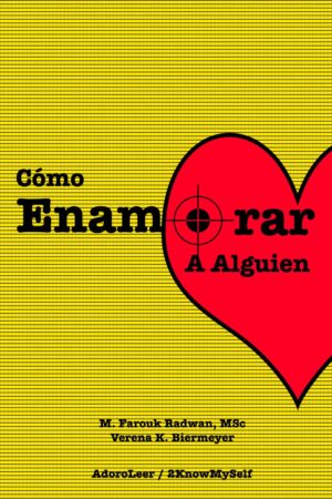 Cómo Enamorar a Alguien: Basado en la Psicología del Amor de M. Farouk Radwan