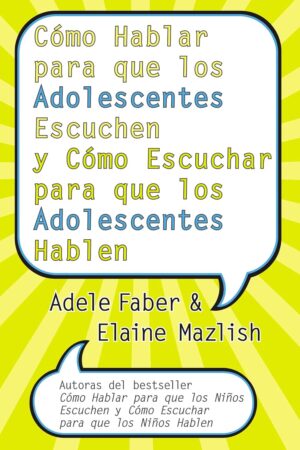Cómo Hablar para que los Adolescentes Escuchen y Cómo Escuchar de Adele Faber