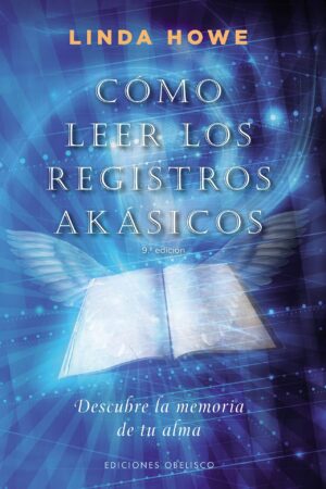 Cómo leer los Registros Akásicos: Descubre la memoria de tu alma de Linda Howe
