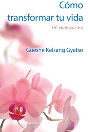 Cómo Transformar Tu Vida: Un Viaje Gozoso de Gueshe Kelsang Gyatso