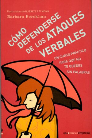 Cómo defenderse de los ataques verbales: Curso práctico para que te quedes sin palabras de Barbara Berckhan