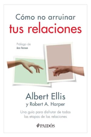 Cómo no arruinar tus relaciones de Albert Ellis