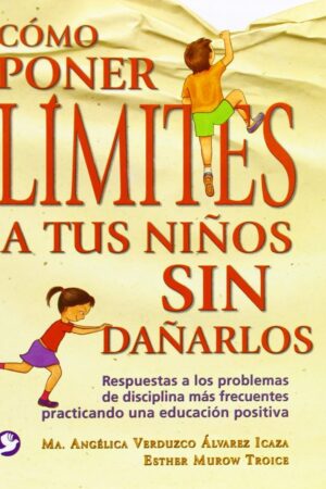 Cómo poner límites a tus hijos sin dañarlos de Ma. Angélica Verdúzco Álvarez Icaza