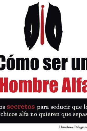 Cómo ser un Hombre Alfa de Hombres Peligrosos