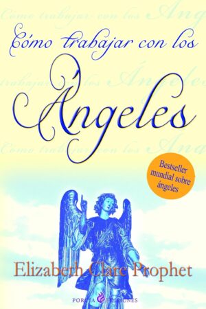 Como trabajar con los ángeles de Elizabeth Clare Prophet
