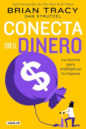 Conecta con el dinero: La ciencia para multiplicar tu riqueza de Brian Tracy