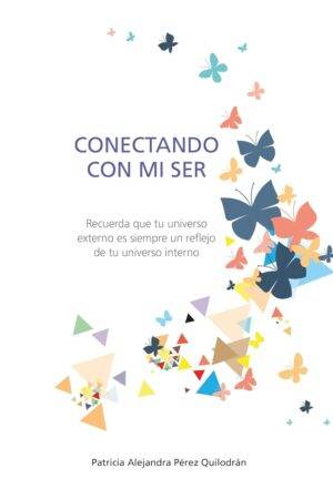 Conectando con Mi Ser: Recuerda que tu universo externo es siempre un reflejo de tu universo interno de Patricia Alejandra Pérez Quilodrán