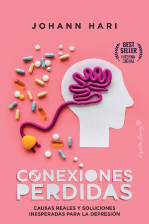 Conexiones Perdidas: Causas reales y soluciones inesperadas para la depresión de Johann Hari