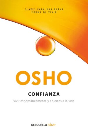 Confianza: Vivir espontáneamente y abiertos a la vida de Osho