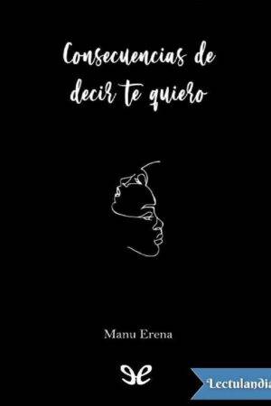 Consecuencias de decir te quiero de Manu Erena