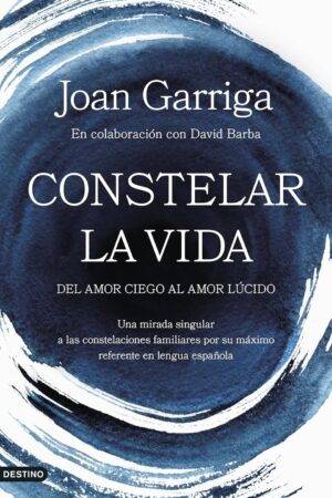 Constelar la vida: Del amor ciego al amor lúcido de Joan Garriga