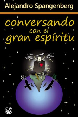 Conversando con el Gran Espíritu de Alejandro Spangenberg