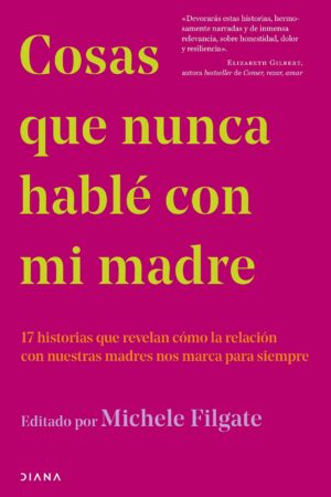 Cosas que nunca hablé con mi madre de Michele Filgate