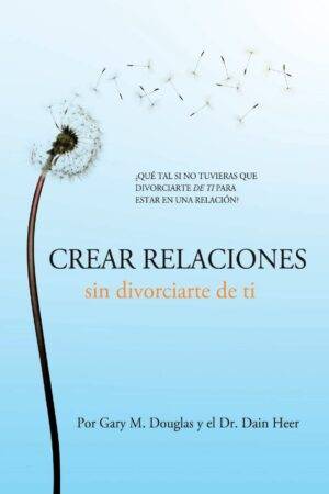 Crear relaciones sin divorciartede ti de Gary M. Douglas