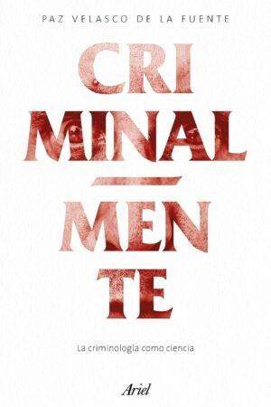 Criminal-mente: La criminología como ciencia de Paz Velasco de la Fuente