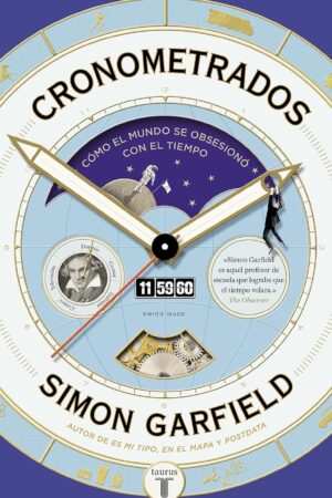 Cronometrados: Cómo el mundo se obsesionó con el tiempo de Simon Garfield