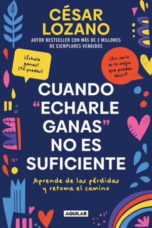 Cuando echarle ganas no es suficiente. Aprende de las pérdidas y retoma el camino de César Lozano