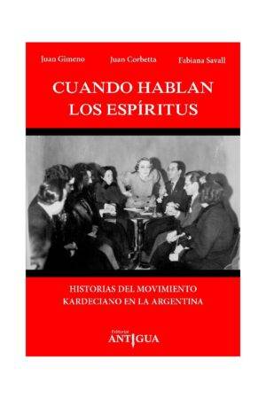 Cuando hablan los espíritus: Historias el movimiento Kardeciano en la Argentina de Juan Gimeno