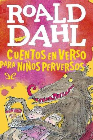 Cuentos en verso para ninos perversos de Roald Dahl
