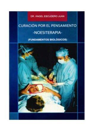 Curación por el pensamiento. Noesiterapia de Dr. Ángel Escudero